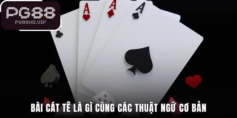 Các thuật ngữ bài Cát Tê định hình lối chơi chiến thuật