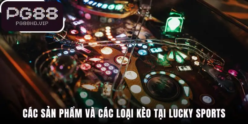 Lucky sports cung cấp kèo cược đa dạng cho mọi bộ môn
