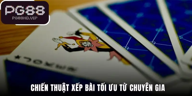 Chiến thuật xếp bài mậu binh tối ưu với mẹo Ba Thùng Phé