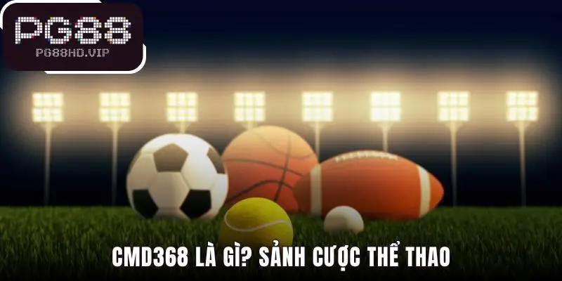 CMD368 giải thích quan hệ đối tác chiến lược cùng PG88