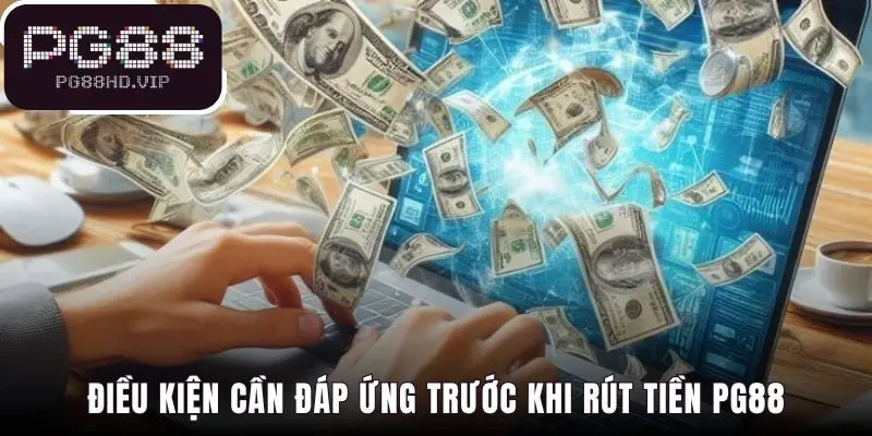 Điều kiện rút tiền PG88 gồm tài khoản chính chủ và đủ cược