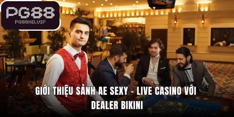 Casino Sexy nổi bật với dàn dealer bikini chuyên nghiệp