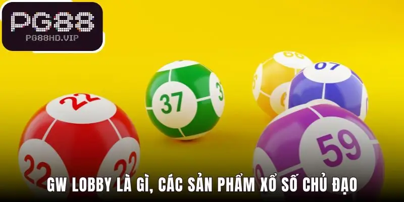 GW Lobby hội tụ các sản phẩm xổ số hấp dẫn nhất