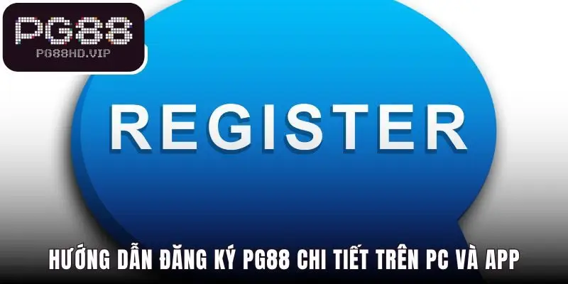 Các bước đăng ký PG88 suôn sẻ trên cả PC và App di động