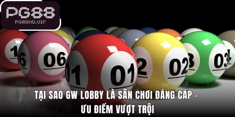 GW Lobby khẳng định đẳng cấp với tỷ lệ thưởng 1 ăn 99