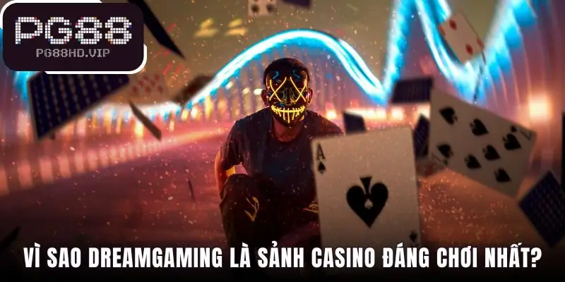 Dreamgaming sở hữu các trải nghiệm độc quyền khác biệt