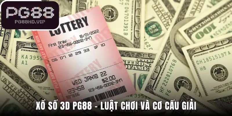 Luật chơi xổ số 3D đơn giản với cơ cấu giải thưởng hấp dẫn